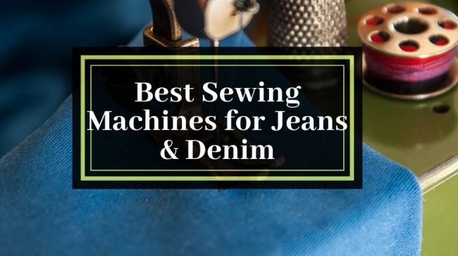 Best Sewing Machines for Jeans & Denim