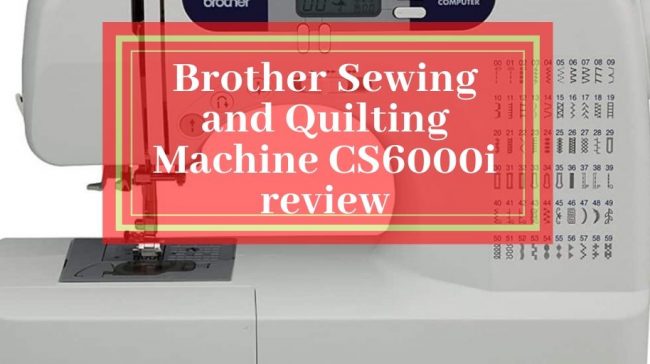 Brother Sewing and Quilting Machine CS6000i review