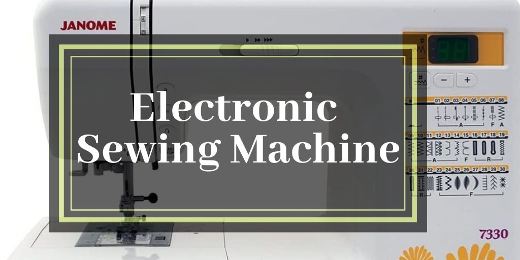 Best Electronic Sewing Machines Reviews, Buyer’s Guide & FAQs2023