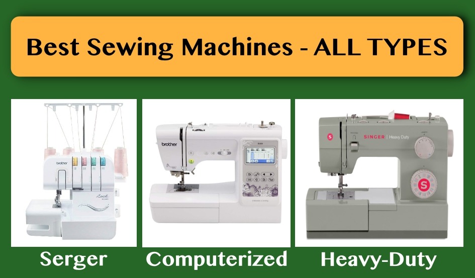 7 Types of Sewing Machines Unveiled 3 My Ultimate Favorite! Best of